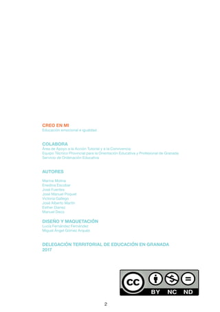 2
CREO EN MI
Educación emocional e igualdad
COLABORA
Área de Apoyo a la Acción Tutorial y a la Convivencia
Equipo Técnico ...