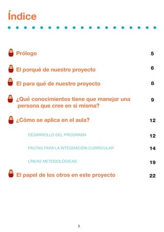 3
DESARROLLO DEL PROGRAMA
PAUTAS PARA LA INTEGRACIÓN CURRICULAR
LÍNEAS METODOLÓGICAS
6
8
12
12
14
19
22
9
5
Índice
Prólogo...